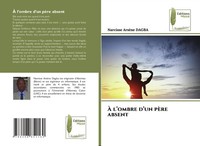 Narcisse ArsèNe Dagba | À L'ombre D'un PèRe Absent | Taschenbuch | FranzöSisch