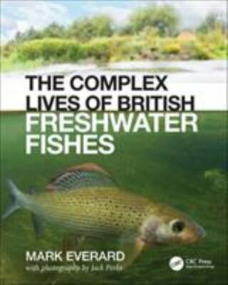 Complex Lives of British Freshwater Fishes, Hardcover by Everard, Mark; Perks...