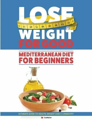 Mediterranean Diet For Beginners Lose Weight For Good Ultimate Guide PB NEW