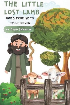 The Little Lost Lamb: God's Promise to His Children by Brad Swenson Paperback Bo