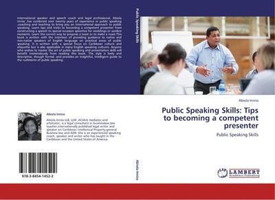 Public Speaking Skills: Tips to becoming a competent presenter Abiola Inniss
