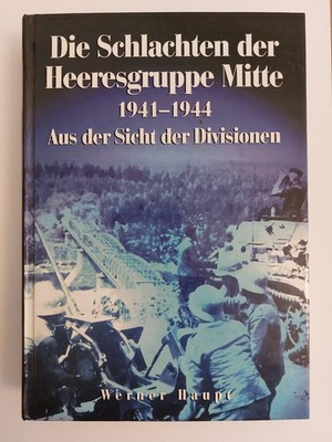 Die Schlachten der Heeresgruppe Mitte 1941-1945  -  Aus der Sicht der Divisionen