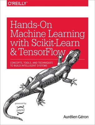 Hands-On Machine Learning with Scikit-Learn and TensorFlow: Concepts, Tools,...