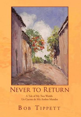 Never to Return: A Tale of My Two Worlds un Cuento de Mis Ambos Mundos by Bob Ti