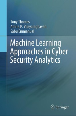 Machine Learning Approaches in Cyber Security Analytics | 2020 | englisch