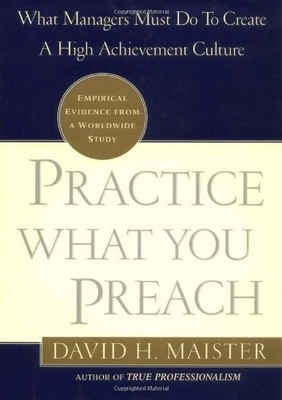 Practice What You Preach!: What Managers Must Do by Maister, David H. 0743211871