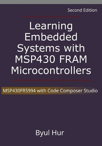 Byul Hur Learning Embedded Systems with MSP430 FRAM Microcontrollers (Tascabile)