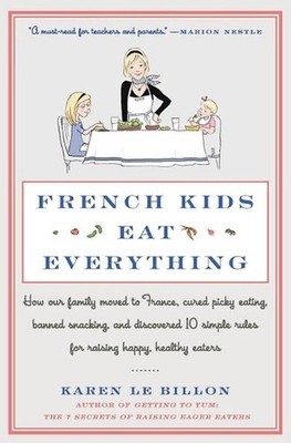 French Kids Eat Everything: How Our Family Moved to France, Cured Picky Eating, 