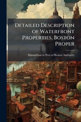 Detailed Description of Waterfront Properties, Boston Proper by Massachusetts Po