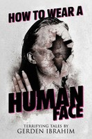 How To Wear A Human Face 25 Terrifying Tales Of Horror And The Supernatural Buch
