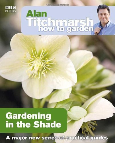 Alan Titchmarsh How to Garden: Gardening in the Shade-Alan Titchmarsh