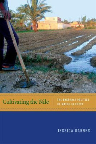 Thumbnail - Cultivating The Nile: The Everyday Politics Of Water In Egypt (new