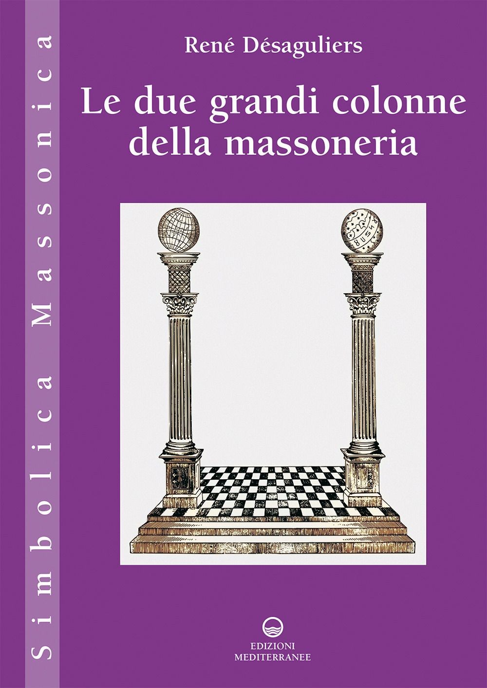 Libri Désaguliers René - Le Due Grandi Colonne Della Massoneria