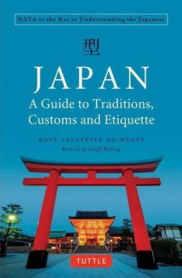 Boye Lafayette De Mente | Japan: A Guide to Traditions, Customs and Etiquette