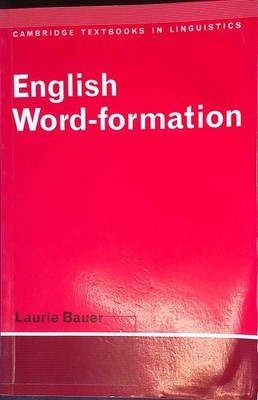 English Word-Formation. Cambridge Textbooks in Linguistics Bauer, Laurie.: