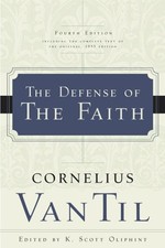 THE DEFENSE OF THE FAITH By Cornelius Van Til & K. Scott Oliphint **BRAND NEW**
