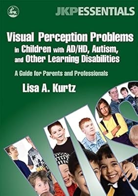 Visual Perception Problems in Children with AD/HD, Autism, and Learning Disabili