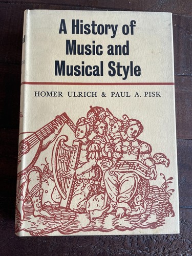 A History of Music and Musical Style HB Homer Ulrich & Paul A Pisk