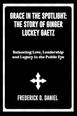 Gnade im Rampenlicht: Die Geschichte von Ginger Luckey Gaetz: Ausgeglichene Liebe, Anführer