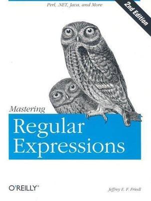 Nutshell Handbooks Ser.: Mastering Regular Expressions by Jeffrey E. F. Friedl