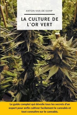 La culture de l'or vert: Le guide complet qui d?voile tous les secrets d'un expe