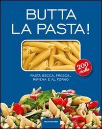 Butta la pasta! 200 ricette. Pasta secca, fresca, ripien... | Buch | Zustand gut