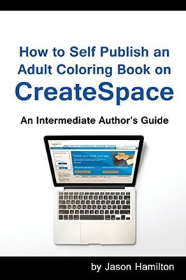 How to Self Publish an Adult Coloring Book on CreateSpace by Adult Coloring ...