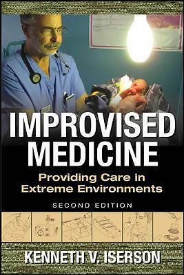 Improvised Medicine: Providing Care in Extreme Environments by Kenneth...