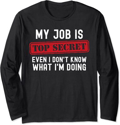 Top Secret Even I Don't Know What I'm Doing Design Long Sleeve Tshirt