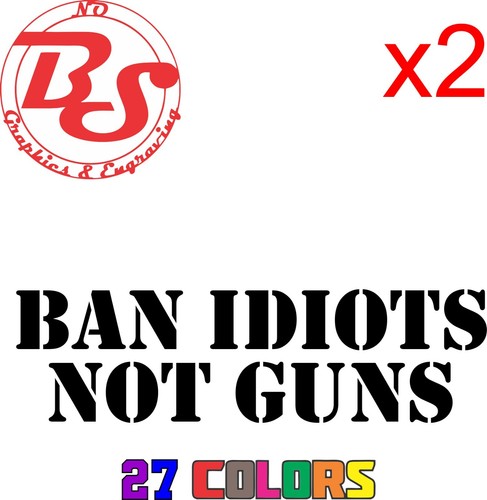 BAN IDIOTS NOT GUNS 2A Weapon Rifle Pistol Ammo Vinyl Decal Sticker Window noBS - Picture 7 of 16