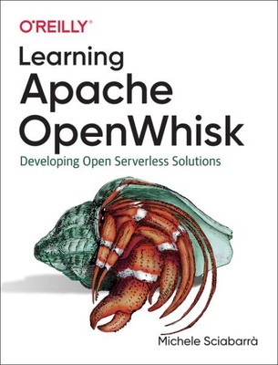 Learning Apache OpenWhisk : Developing Open Serverless Solutions, Paperback b...