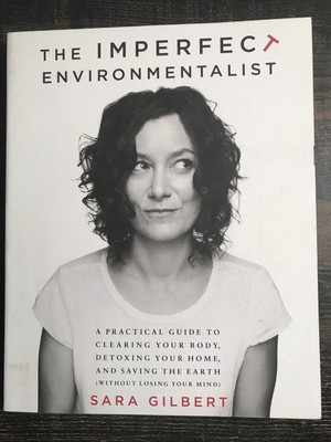 The Imperfect Environmentalist : A Practical Guide to Clearing Your Body,...