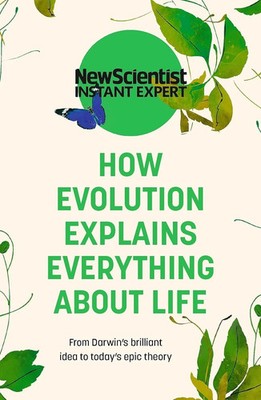 How Evolution Explains Everything About Life by New Scientist, Paperback