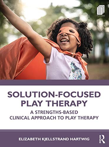 Solution-Focused Play Therapy : A Strengths-Based Clinical Approach To Play Therapy Elizabeth Kjellstrand (Texas State University, Usa) Hartwig - Image 4