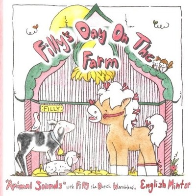 FILLY'S DAY ON THE FARM: ''ANIMAL SOUNDS'' WITH FILLY THE By English Alexandra