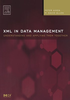 XML in Data Management: Understanding an... by Aiken, Peter Paperback / softback