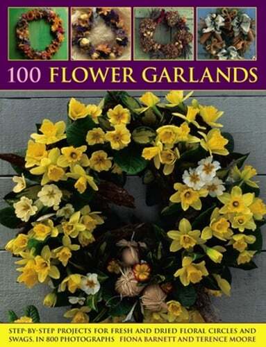 100 Flower Garlands: Step-By-Step Projects for Fresh and Dried Floral Circles