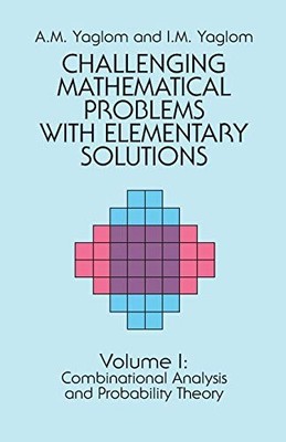Challenging Mathematical Problems With Elementary Solutions, Vol. 1 by A. M. Ya