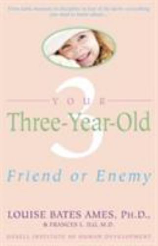 Your Three Year Old: Friend or Enemy - paperback, Louise Bates Ames, 0440506492