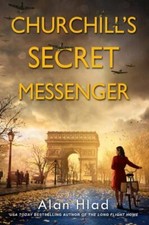 Churchill's Secret Messenger A Ww2 Novel of Spies & the French Resistance