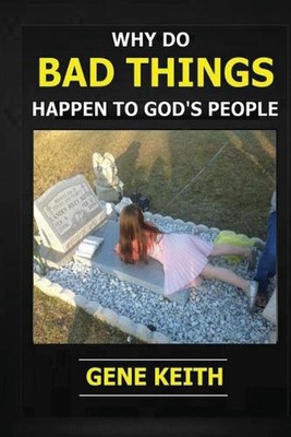 Why Do Bad Things Happen to God's People?: Why do good people suffer? by Gene Ke