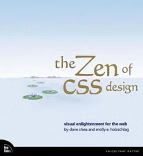 THE ZEN OF CSS DESIGN: VISUAL ENLIGHTENMENT FOR THE WEB By Dave Shea & Molly E.