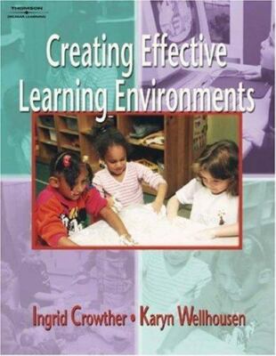 Creating Effective Learning Environments by Karyn Wellhousen and Ingrid Crowther