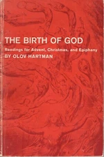 Olov Hartman - THE BIRTH OF GOD: Readings for Advent, Christmas, Epiphany - 1969