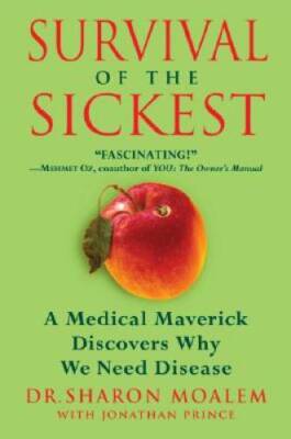 Survival of the Sickest: A Medical Maverick Discovers Why We Need Disease - GOOD