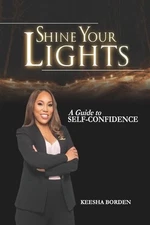 Shine Your Lights: A Guide to Self-Confidence by Keesha Borden (English) Paperba