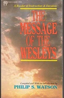 The Message of the Wesleys : A Reader of Instruction and Devotion
