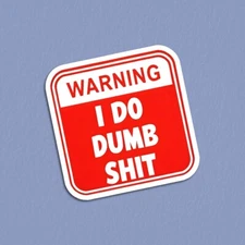 Funny "Warning I Do Dumb Sh!t" Vinyl Sticker