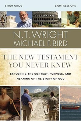 The New Testament You Never Knew Study Guide: Exploring the Context, Purpose, a