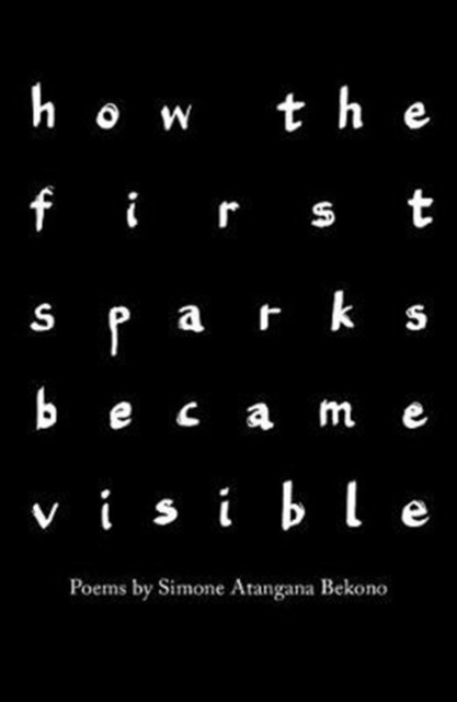 how the first sparks became visible by Simone Atangana Bekono PAPERBACK